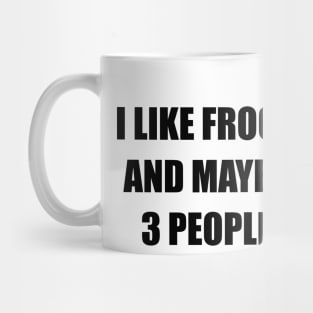 Funny design saying I like Frogs And Maybe 3 People, Frogs Lovers Mug